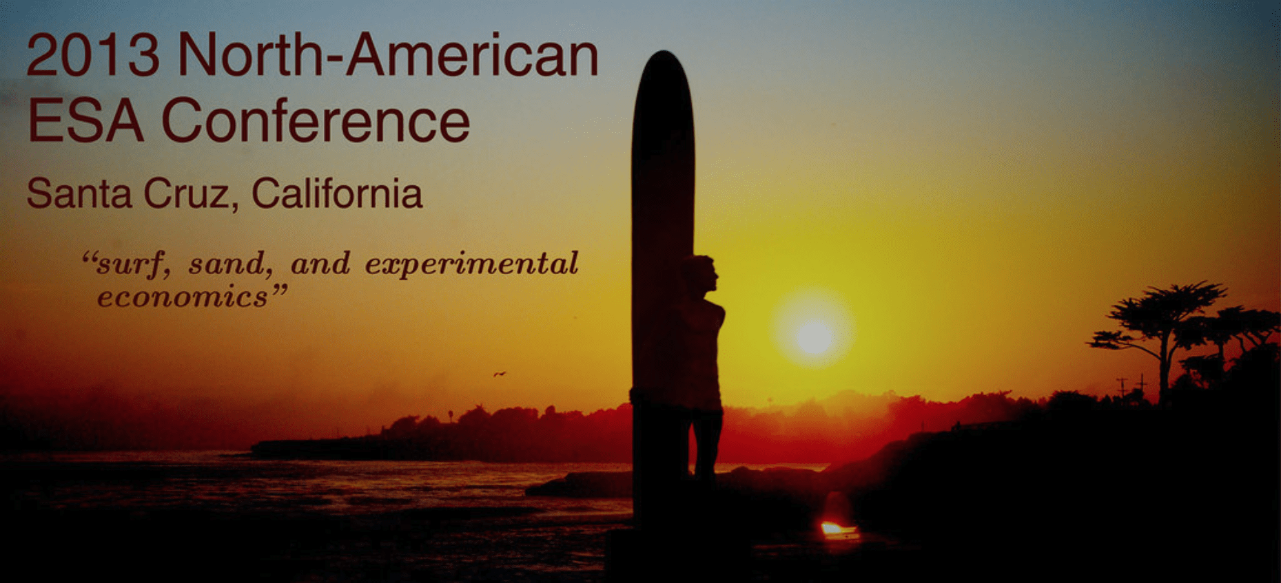 Picture of surfer in Santa Cruz. Text in image reads: 2013 North-American ESA Conference, Santa Cruz, CA. "Surf, sand, and experimental economics."
